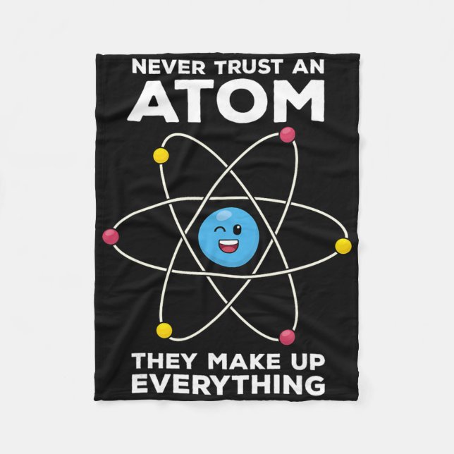 Never Trust An Atom Funny Physics Jokes Science Te Fleece Blanket (Front)