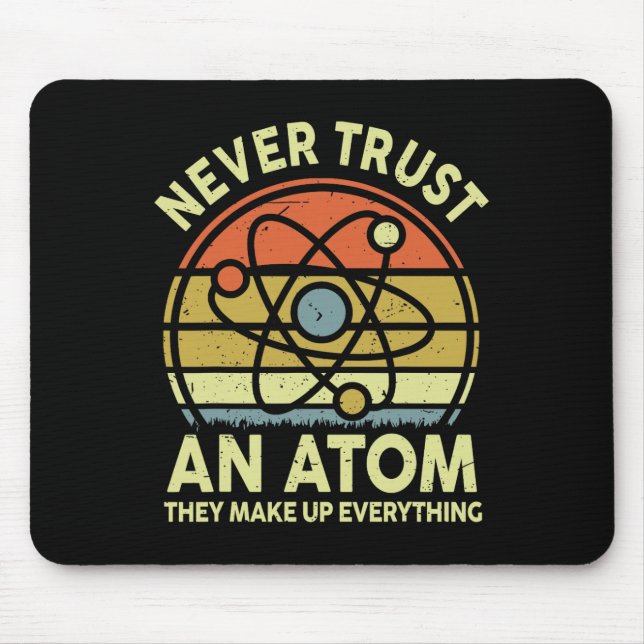 Never Trust An Atom Funny Physics Jokes Science Te Mouse Mat (Front)