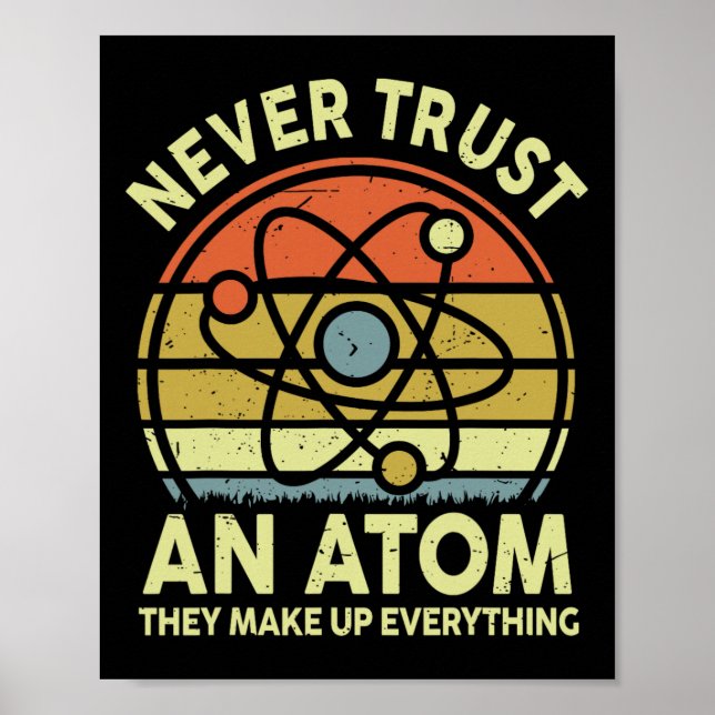 Never Trust An Atom Funny Physics Jokes Science Te Poster (Front)
