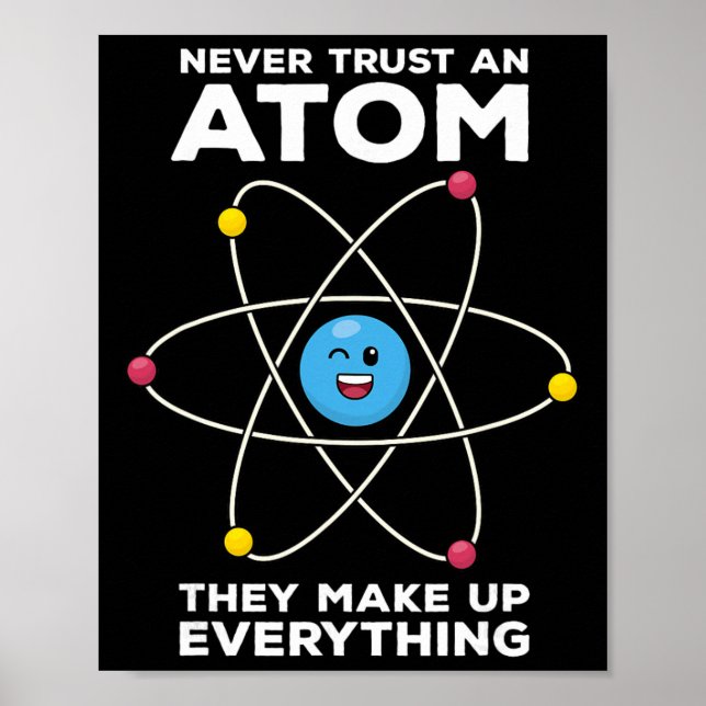 Never Trust An Atom Funny Physics Jokes Science Te Poster (Front)