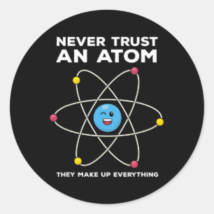 Never Trust An Atom Funny Science Joke Chemistry T Classic Round Sticker