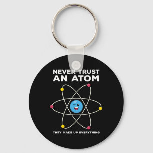 Never Trust An Atom Funny Science Joke Chemistry T Key Ring