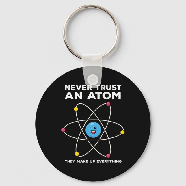 Never Trust An Atom Funny Science Joke Chemistry T Key Ring (Front)