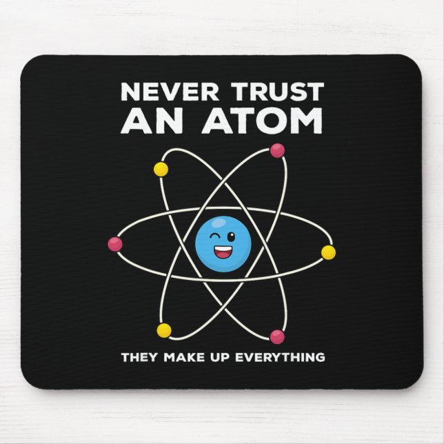 Never Trust An Atom Funny Science Joke Chemistry T Mouse Mat (Front)