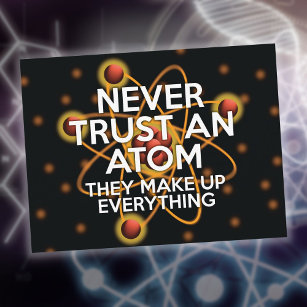 NEVER TRUST AN ATOM Funny Science Quote Postcard