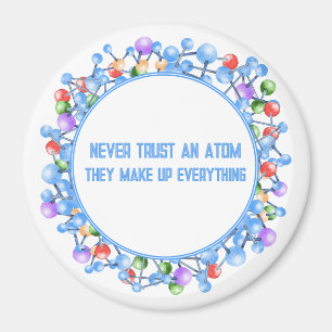 Never Trust an Atom Funny Science Theme Magnet