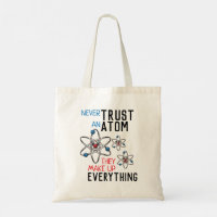 Never Trust an Atom Make Up Everything Science