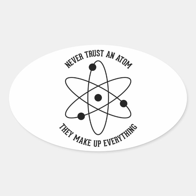 Never Trust an Atom Oval Sticker (Front)