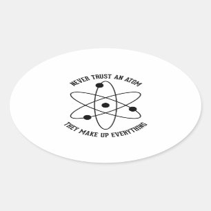 Never Trust an Atom Oval Sticker