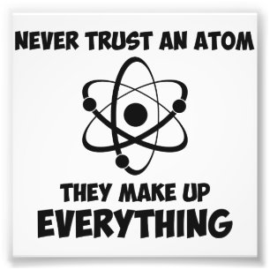 Never Trust An Atom Photo Print