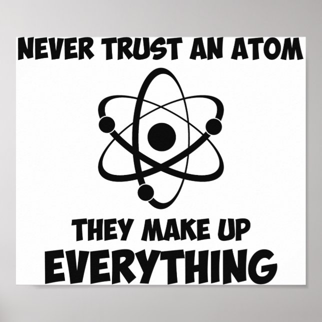 Never Trust An Atom Poster (Front)