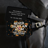 NEVER TRUST AN ATOM Science Joke