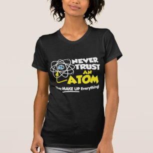 Never Trust An Atom T-Shirt