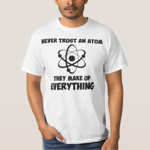 Never Trust An Atom T-Shirt