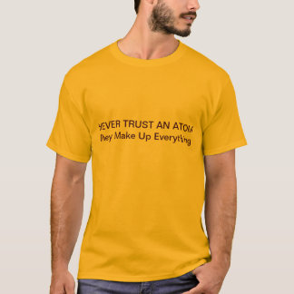 Never Trust An Atom T-Shirt