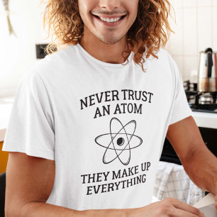 Never Trust An Atom T-Shirt