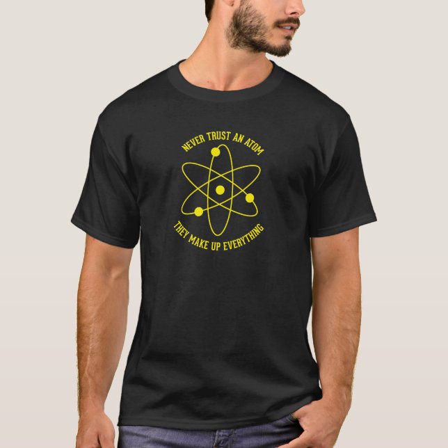 Never Trust an Atom T-Shirt (Front)