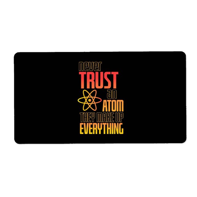 Never Trust An Atom They Make Everything (Front)
