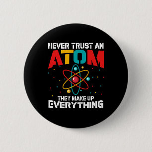 Never trust an atom They make up everything 6 Cm Round Badge