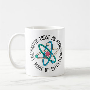 Never Trust An Atom They Make Up Everything Coffee Mug