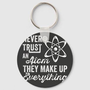 Never Trust An Atom, They Make Up Everything Key Ring