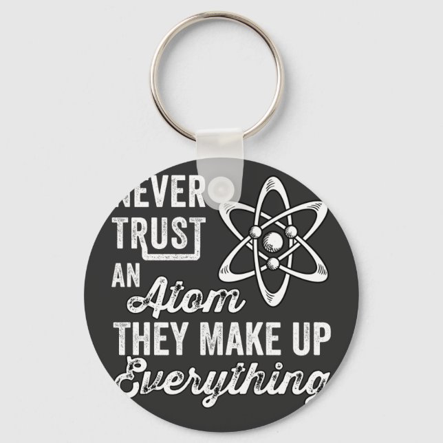 Never Trust An Atom, They Make Up Everything Key Ring (Front)