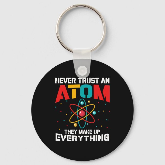 Never trust an atom They make up everything Key Ring (Front)