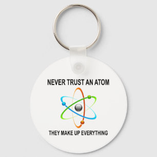 NEVER TRUST AN ATOM THEY MAKE UP EVERYTHING KEY RING