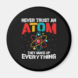 Never trust an atom They make up everything Magnet