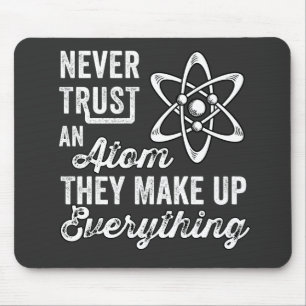 Never Trust An Atom, They Make Up Everything Mouse Mat