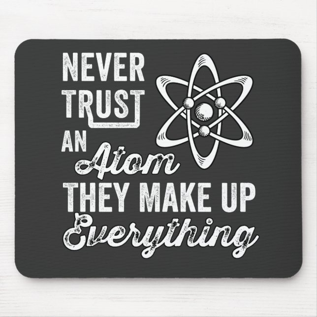 Never Trust An Atom, They Make Up Everything Mouse Mat (Front)