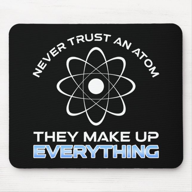 Never Trust An Atom They Make Up Everything Mouse Mat (Front)