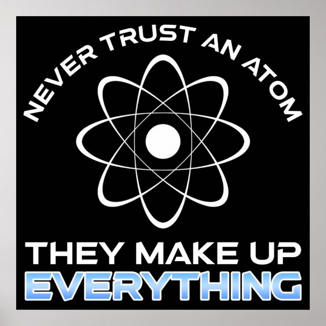 Never Trust An Atom They Make Up Everything Poster (Front)