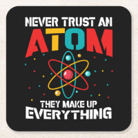 Never trust an atom They make up everything