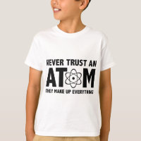 Never Trust An Atom. They Make Up Everything.