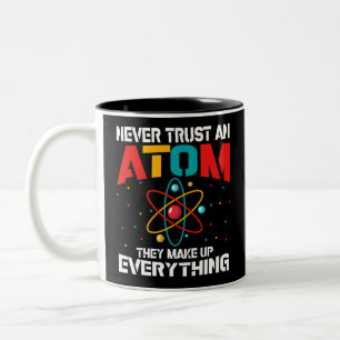 Never trust an atom They make up everything Two-Tone Coffee Mug
