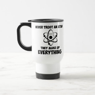 Never Trust An Atom Travel Mug