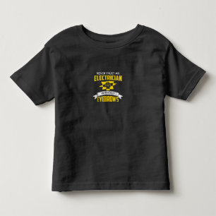 Never Trust An Electrician Without Eyebrows Toddler T-Shirt