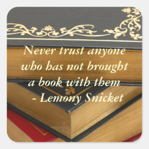 Never trust anyone who has not brought a book square sticker