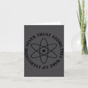 Never Trust Atoms - Funny Science Tee Shirt - Bad  Card