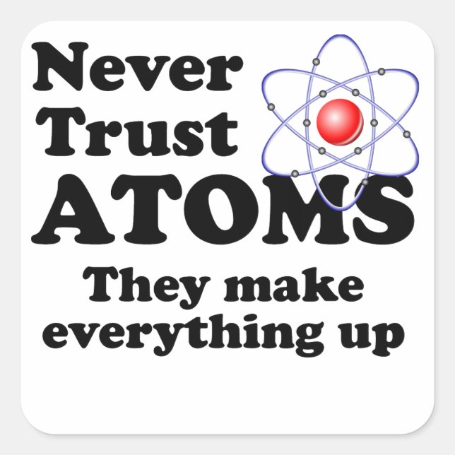Never Trust Atoms Square Sticker (Front)