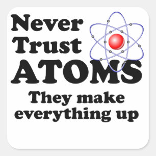Never Trust Atoms Square Sticker