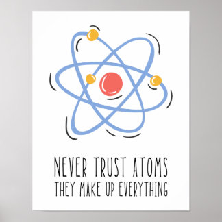 Never Trust Atoms They Make Up Everything Poster