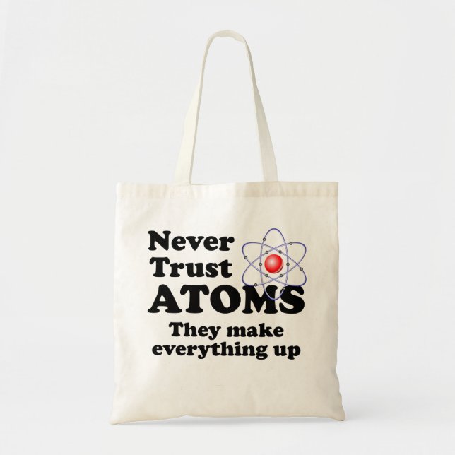 Never Trust Atoms Tote Bag (Front)