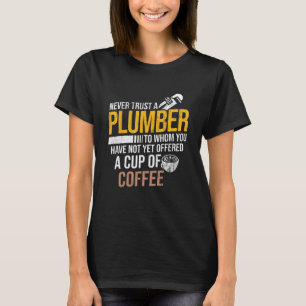 Never Trust Not Offered Coffee Plumbing Pipefittin T-Shirt