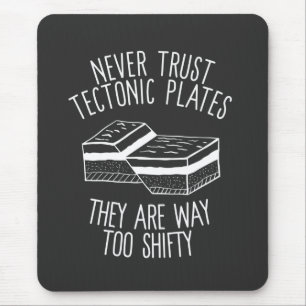 Never Trust Tectonic Plates They Are Way Too Shift Mouse Mat