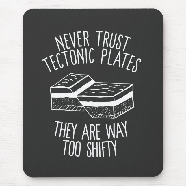 Never Trust Tectonic Plates They Are Way Too Shift Mouse Mat (Front)