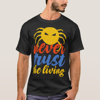 Never Trust The Living 1 T-Shirt