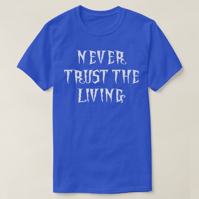 NEVER TRUST THE LIVING SKELETON COSTUME WOMENS MEN T-Shirt (Design Front)