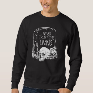 Never Trust The Living Skull Goth Halloween Graphi Sweatshirt